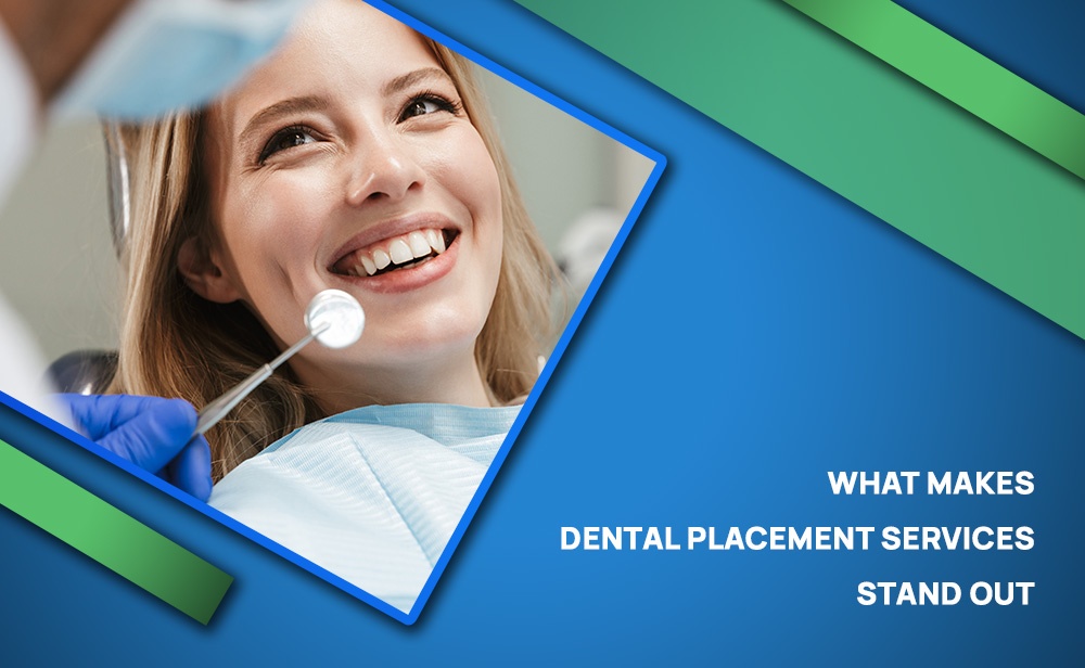 What Makes Dental Placement Services Stand Out
